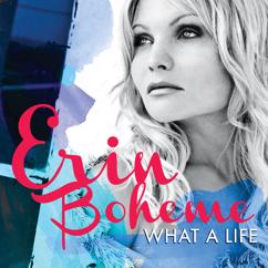 Erin Boheme: What A Life