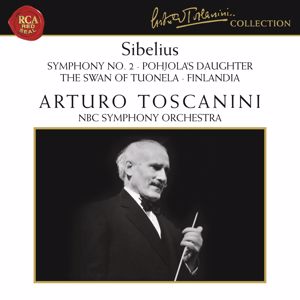 Arturo Toscanini: Sibelius: Symphony No. 2 in D Major, Op. 43, Pohjola's Daughter, The Swan of Tuonela & Finlandia