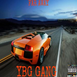 YBG GANG: FAR AWAY