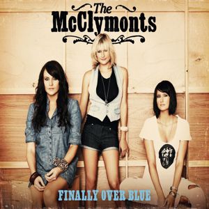 The McClymonts: Finally Over Blue