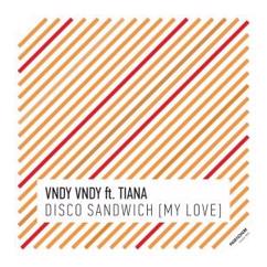 Vndy Vndy feat. Tiana: Disco Sandwich (My Love) [Extended Mix]