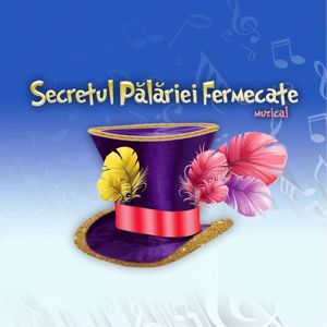 Secretul Pălăriei Fermecate: Secretul Pălăriei Fermecate (Original Musical Soundtrack)