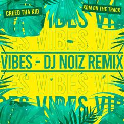 Creed Tha Kid, KDM on the Track: Vibes (feat. KDM on the Track) (DJ Noiz Remix)