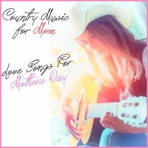 Various Artists: Country Music for Mom: Love Songs This Mothers Day