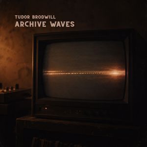Tudor Brodwill: Archive Waves