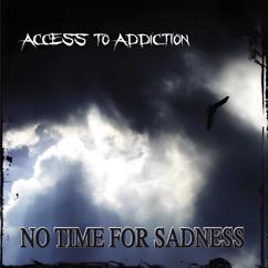 Access to Addiction: No Time for Sadness