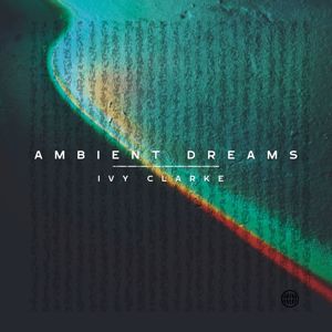 Ivy Clarke: Ambient Dreams