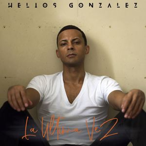 Helios Gonzalez: La Ultima Vez