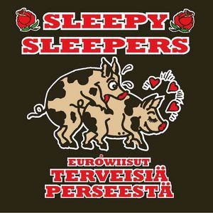 Sleepy Sleepers: Eurowiisut Terveisiä Perseestä