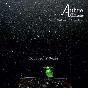 Autre Chose feat. Mélanie Lapalus: Bourgeons Gelés