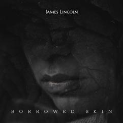 James Lincoln: Borrowed Skin