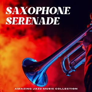 Amazing Jazz Music Collection: Saxophone Serenade: Jazz Lounge