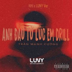 Trần Mạnh Cường: Anh Đau Từ Lúc Em Drill (NHí x LUNY Ver)