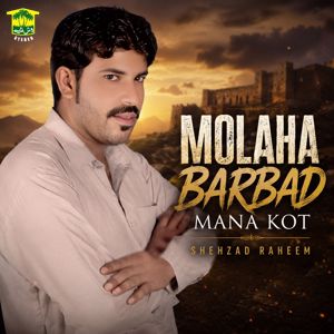 Shehzad Raheem: Molaha Barbad Mana Kot