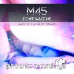M45: Don't Wake Me (When I'm Living My Dreams) [Extended Mix]
