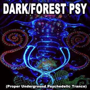 Various Artists: Dark/Forest Psy (Proper Underground Psychedelic Trance)