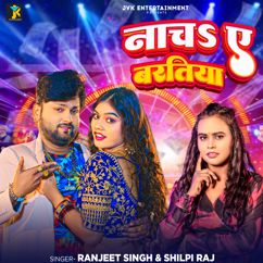 Ranjeet Singh, Shilpi Raj: Nacha Ae Baratiya