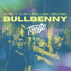 Tomy DJ & Milthon & El Villano: Bullbenny (REMIX Oficial) [feat. Ezequiel Llanos & Dimelo Ismael]