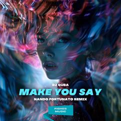 DJ Quba: Make You Say(Nando Fortunato Remix)