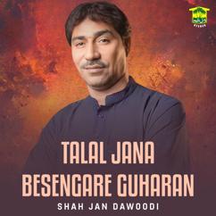 Shah Jan Dawoodi: Talal Jana Besengare Guharan