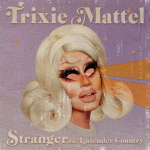 Trixie Mattel: Stranger (feat. Lavender Country)
