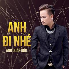 Anh Quân Idol: Anh Đi Nhé (NhacPro Remix)
