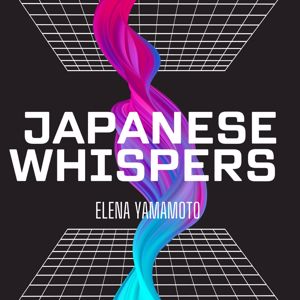 Elena Yamamoto: Japanese Whispers