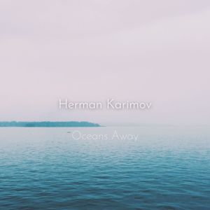 Herman Karimov: Oceans Away
