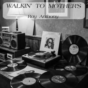 Ray Anthony: Walkin’ To Mother’s