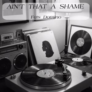 Fats Domino: Ain't That A Shame