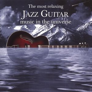 Various Artists: The Most Relaxing Jazz Guitar Music In The Universe