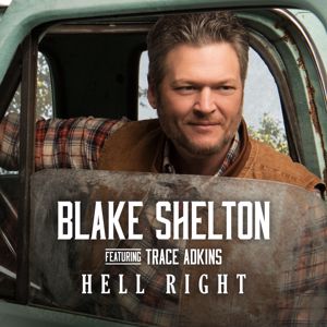Blake Shelton, Trace Adkins: Hell Right (feat. Trace Adkins)