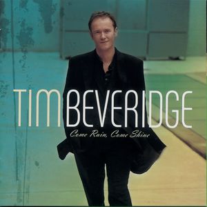 Tim Beveridge: Come Rain, Come Shine