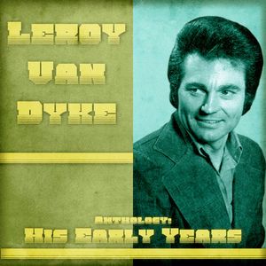 Leroy Van Dyke: Anthology: His Early Years (Remastered)
