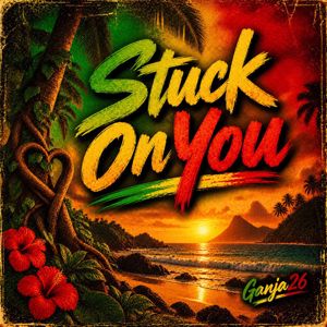 Ganja26: Stuck On You(Reggae)