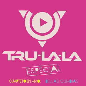 Tru La La: Especial: Cuarteto en Vivo - Bellas Cumbias
