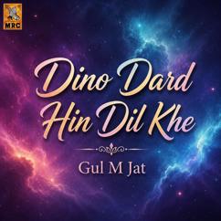 Gul M Jat: Dino Dard Hin Dil Khe