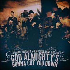 Tuomari Nurmio & Knucklebone Oscar: God Almighty's Gonna Cut You Down