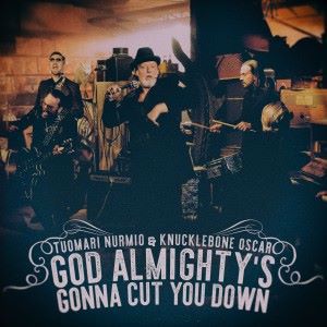Tuomari Nurmio & Knucklebone Oscar: God Almighty's Gonna Cut You Down