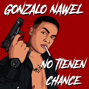 Gonzalo Nawel: No Tienen Chance