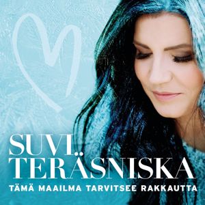 Suvi Teräsniska: Tämä maailma tarvitsee rakkautta