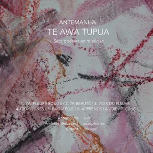 Antemanha, Amaëlle Broussard & Ardent: Te awa tupua: Sept poésies en musique