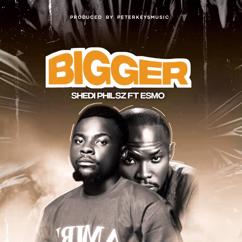 Shedi Philsz feat. Esmo: Bigger