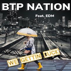 BTP NATION, EDM: We Gettin Buck (feat. EDM)