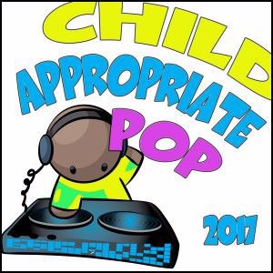 Various Artists: Child Appropriate Pop 2017