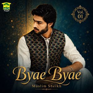 Muslim Sheikh: Byae Byae, Vol. 01