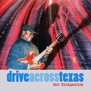 Bob Kirkpatrick: Drive Across Texas