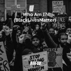 Rak-Su: Who Am I? (Black Lives Matter)