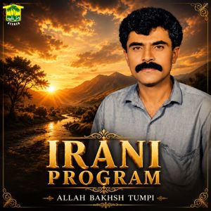 Allah Bakhsh Tumpi: Irani Program