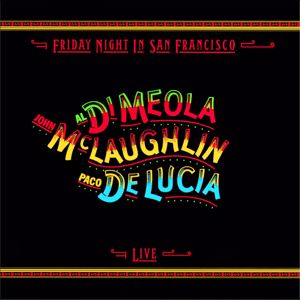 Al Di Meola, John McLaughlin and Paco de Lucía: Friday Night in San Francisco